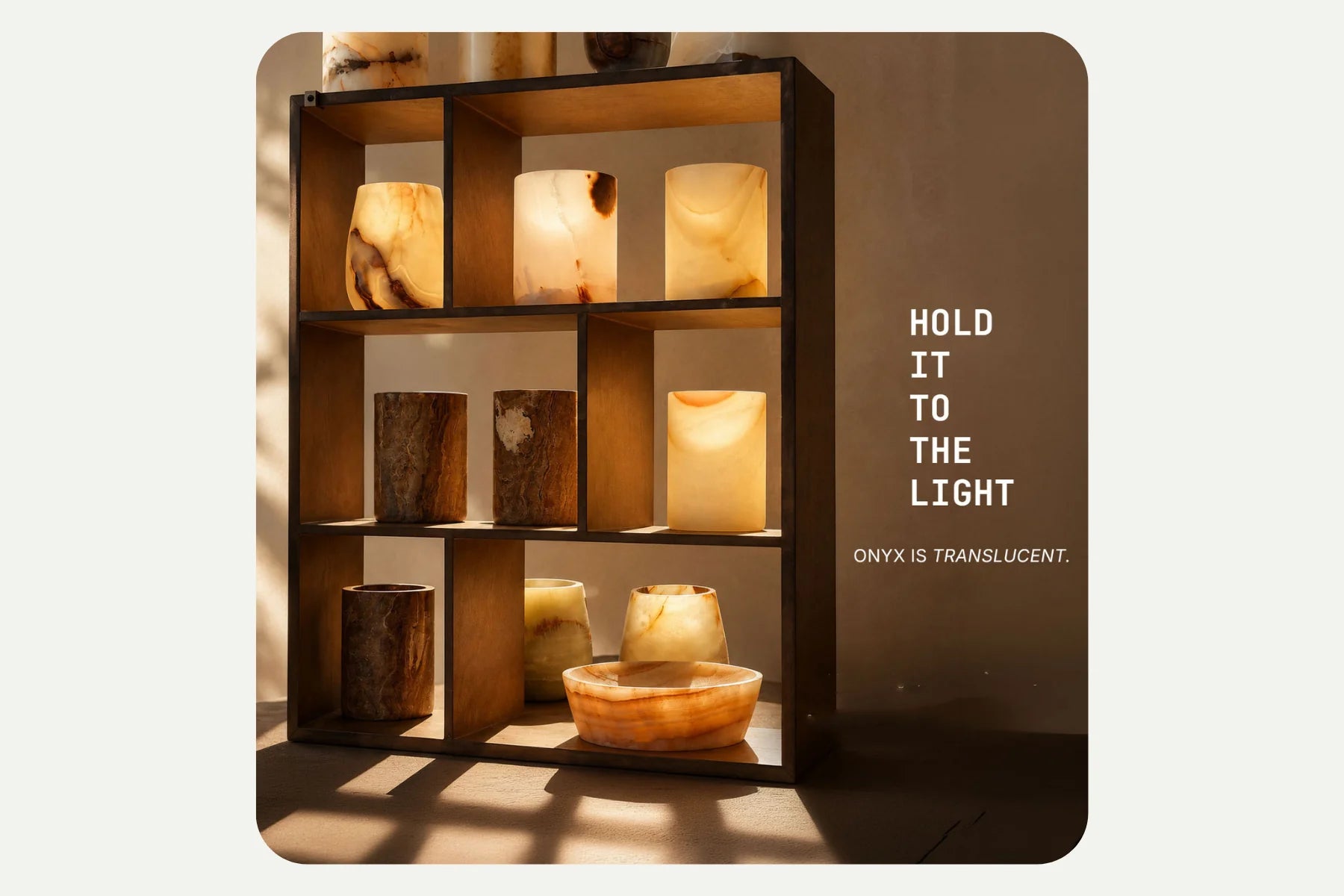 Hold it to the light — backlit onyx pieces showing the stone's translucency