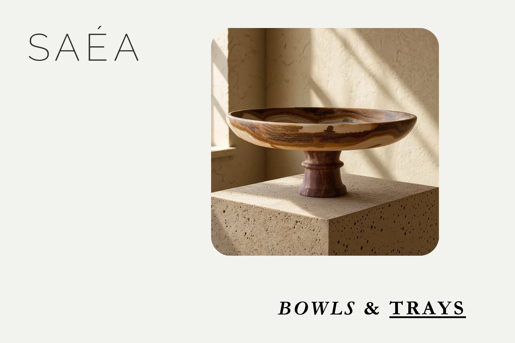 Bowls and Trays — section opener with the SAÉA pedestal bowl